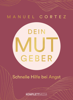 Dein Mutgeber von Cortez,  Manuel