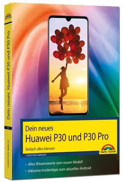 Dein neues Huawei P30 und P30 Pro Smartphone – Einfach alles können von Immler,  Christian