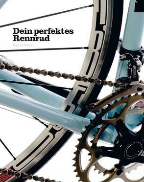 Dein perfektes Rennrad von Andrews,  Guy, Bentkämper,  Olaf