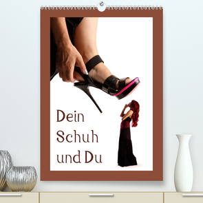 Dein Schuh und Du (Premium, hochwertiger DIN A2 Wandkalender 2022, Kunstdruck in Hochglanz) von Weis,  Stefan