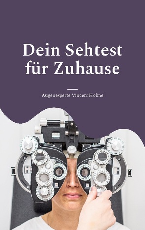 Dein Sehtest für Zuhause von Vincent Hohne,  Augenexperte