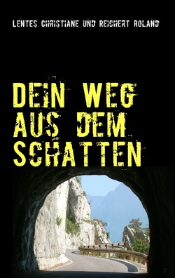 Dein Weg aus dem Schatten von Lentes,  Christiane, Reichert,  Roland