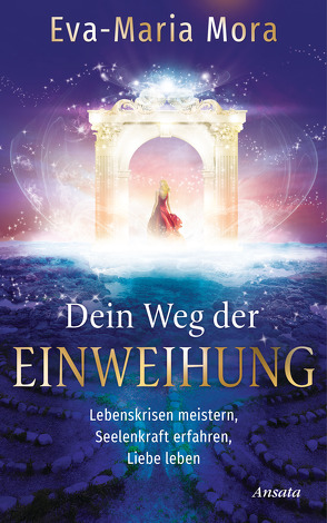 Dein Weg der Einweihung von Mora,  Eva-Maria