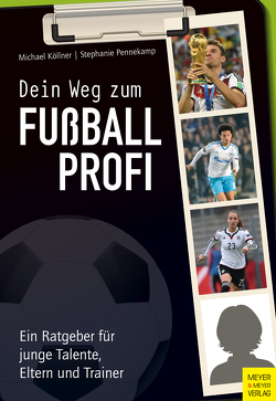 Dein Weg zum Fußballprofi von Köllner,  Michael, Pennekamp,  Stephanie