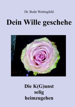 Dein Wille Geschehe von Wettingfeld,  Bodo