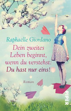 Dein zweites Leben beginnt, wenn du verstehst: Du hast nur eins! von Giordano,  Raphaëlle, Rüdiger,  Anja