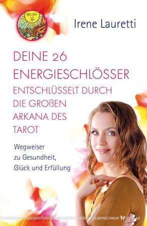 Deine 26 Energieschlösser entschlüsselt durch die großen Arkana des Tarot von Lauretti,  Irene