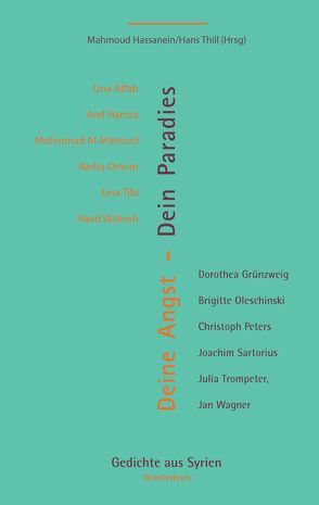 Deine Angst – Dein Paradies von Al-Matroud,  Mohmmad, Atfah,  Lina, Grünzweig,  Dorothea, Hamza,  Aref, Hassanein,  Mahmoud, Oleschinksi,  Brigitte, Omran,  Rasha, Peters,  Christoph, Sartorius,  Joachim, Thill,  Hans, Tibi,  Lina, Trompeter,  Julia, Wagner,  Jan, Wahesh,  Raed