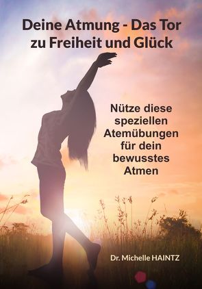 Deine Atmung – Das Tor zu Freiheit und Glück von Haintz,  Dr. Michelle