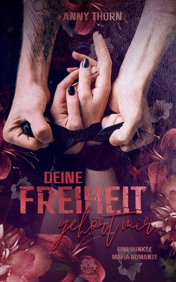 Deine Freiheit gehört mir (Band1) von Thorn,  Anny