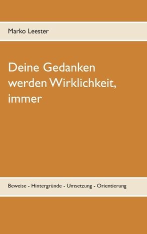 Deine Gedanken werden Wirklichkeit, immer von Leester,  Marko