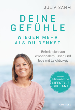 Deine Gefühle wiegen mehr als du denkst. Befreie dich von emotionalem Essen und lebe mit Leichtigkeit. von Sahm,  Julia