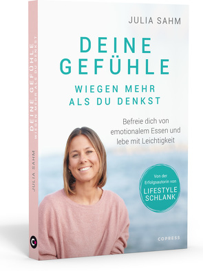 Deine Gefühle wiegen mehr als du denkst. Befreie dich von emotionalem Essen und lebe mit Leichtigkeit. von Sahm,  Julia