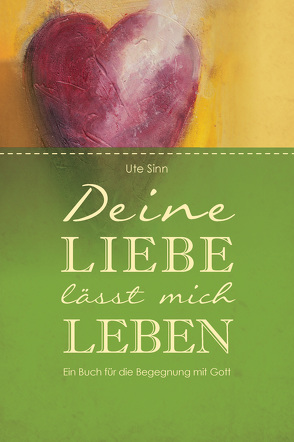 Deine Liebe lässt mich leben von Sinn,  Ute