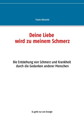 Deine Liebe wird zu meinem Schmerz von Albrecht,  Frank