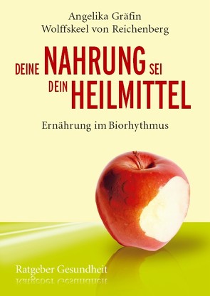 Deine Nahrung sei dein Heilmittel – Ernährung im Biorhythmus von Wolffskeel von Reichenberg,  Angelika