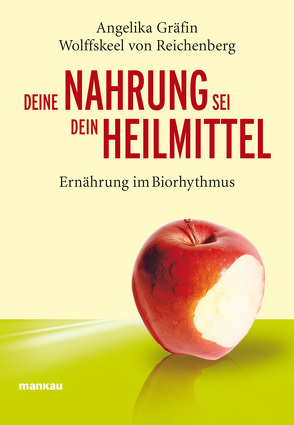 Deine Nahrung sei dein Heilmittel – Ernährung im Biorhythmus von Wolffskeel von Reichenberg,  Angelika