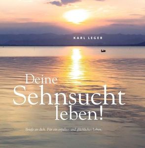 Deine Sehnsucht leben! von Leger,  Karl