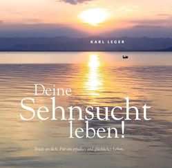 Deine Sehnsucht leben! von Leger,  Karl