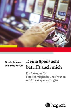 Deine Spielsucht betrifft auch mich von Buchner,  Ursula G., Koytek,  Annalena