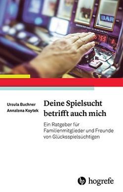 Deine Spielsucht betrifft auch mich von Buchner,  Ursula G., Koytek,  Annalena