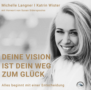 Deine Vision ist dein Weg zum Glück von Gscheidle,  Tillmann, Langner,  Michelle, Reis Neto,  Miguel, Vanroy,  Funda, Wister,  Katrin