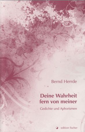 Deine Wahrheit fern von meiner von Herrde,  Bernd