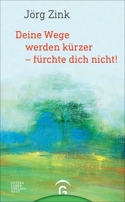 Deine Wege werden kürzer – fürchte dich nicht! von Zink,  Jörg