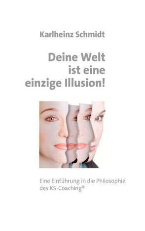 Deine Welt ist eine einzige Illusion von Schmidt,  Karlheinz