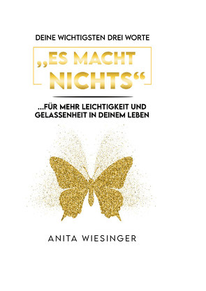 Deine wichtigsten drei Worte: ES MACHT NICHTS von Anita,  Wiesinger