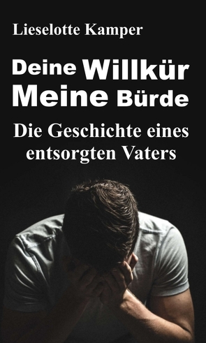 Deine Willkür – Meine Bürde von Kamper,  Lieselotte