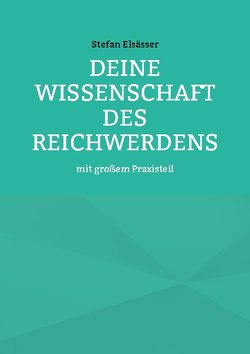 Deine Wissenschaft des Reichwerdens von Elsässer,  Stefan