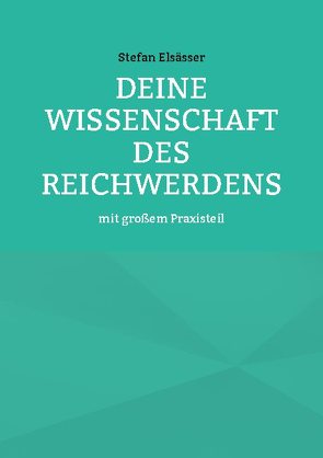 Deine Wissenschaft des Reichwerdens von Elsässer,  Stefan