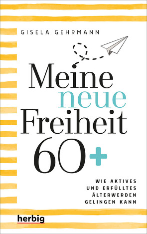 Meine neue Freiheit 60+ von Gehrmann,  Gisela