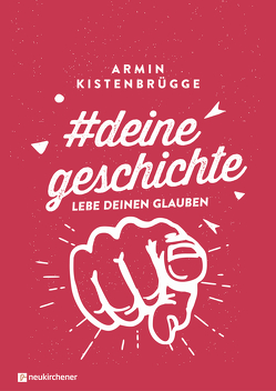 #deinegeschichte – Lebe deinen Glauben von Kistenbrügge,  Armin, Sonnhüter,  Andreas