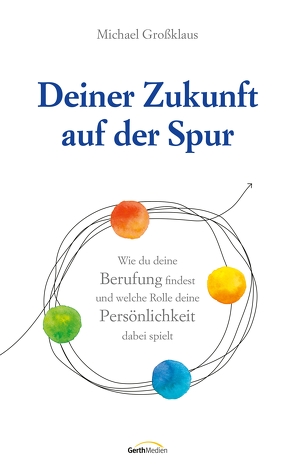 Deiner Zukunft auf der Spur (eBook) von Grossklaus,  Michael