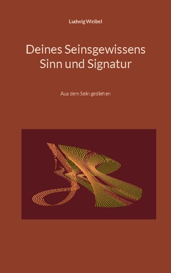 Deines Seinsgewissens Sinn und Signatur von Weibel,  Ludwig