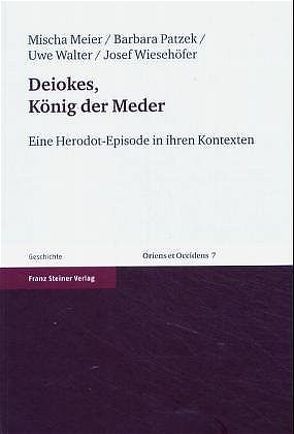 Deiokes, König der Meder von Meier,  Mischa, Patzek,  Barbara, Walter,  Uwe, Wiesehöfer,  Josef