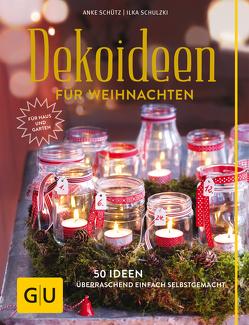 Dekoideen für Weihnachten von Schulzki,  Ilka, Schütz,  Anke