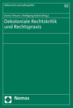 Dekoloniale Rechtskritik und Rechtspraxis von Kaleck,  Wolfgang, Theurer,  Karina