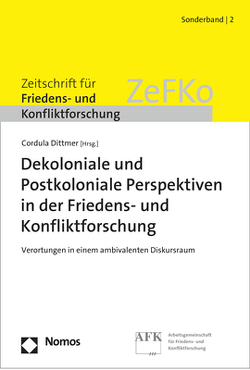 Dekoloniale und Postkoloniale Perspektiven in der Friedens- und Konfliktforschung von Dittmer,  Cordula