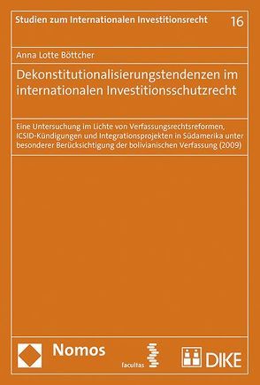 Dekonstitutionalisierungstendenzen im internationalen Investitionsschutzrecht von Böttcher,  Anna Lotte