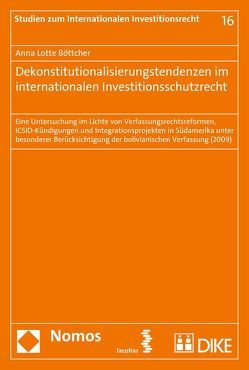 Dekonstitutionalisierungstendenzen im internationalen Investitionsschutzrecht von Böttcher,  Anna Lotte