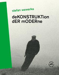 Dekonstruktion der Moderne von Eisold,  Norbert, Oelschläger,  Petra, Pohlmann,  Norbert, Schmidt-Uhl,  Katharina, Wackwitz,  Stephan, Welzbacher,  Christian