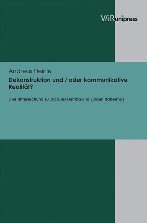 Dekonstruktion und / oder kommunikative Realität? von Heinle,  Andreas