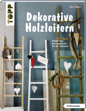 Dekorative Holzleitern (kreativ.kompakt) von Rögele,  Alice