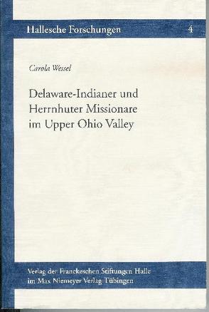 Delaware-Indianer und Herrnhuter Missionare im Upper-Ohio-Valley, 1772-1781 von Wessel,  Carola