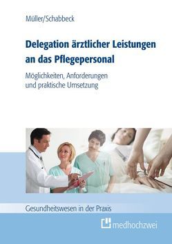 Delegation ärztlicher Leistungen an das Pflegepersonal von Müller,  Thorsten, Schabbeck,  Jan P.