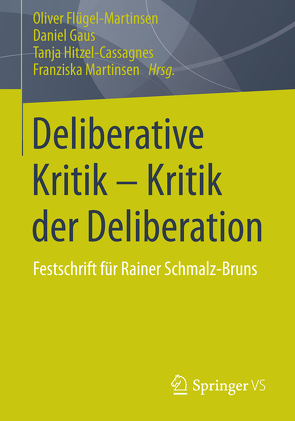 Deliberative Kritik – Kritik der Deliberation von Flügel-Martinsen,  Oliver, Gaus,  Daniel, Hitzel-Cassagnes,  Tanja, Martinsen,  Franziska