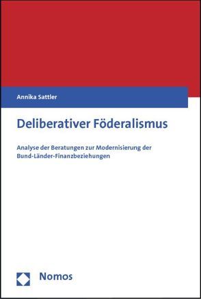 Deliberativer Föderalismus von Sattler,  Annika